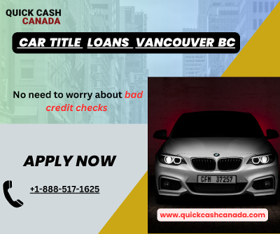 Get Instant Cash with Car Title Loans Vancouver BC